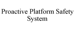 PROACTIVE PLATFORM SAFETY SYSTEM trademark
