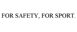 FOR SAFETY, FOR SPORT. trademark
