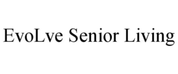 EVOLVE SENIOR LIVING trademark
