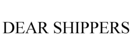 DEAR SHIPPERS trademark