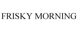 FRISKY MORNING trademark