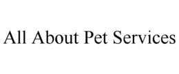 ALL ABOUT PET SERVICES trademark