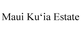 MAUI KU'IA ESTATE trademark