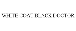 WHITE COAT BLACK DOCTOR trademark
