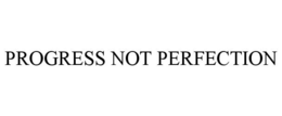 PROGRESS NOT PERFECTION trademark