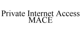 PRIVATE INTERNET ACCESS MACE trademark