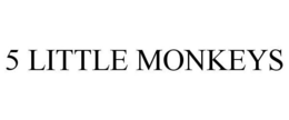 5 LITTLE MONKEYS trademark