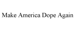 MAKE AMERICA DOPE AGAIN trademark