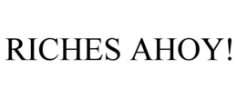 RICHES AHOY! trademark