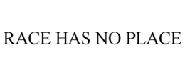 RACE HAS NO PLACE trademark