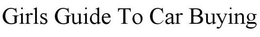 GIRLS GUIDE TO CAR BUYING trademark