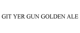GIT YER GUN GOLDEN ALE trademark