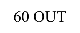 60 OUT trademark
