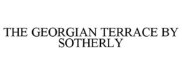 THE GEORGIAN TERRACE BY SOTHERLY trademark