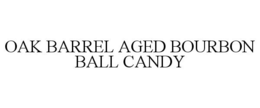 OAK BARREL AGED BOURBON BALL CANDY trademark