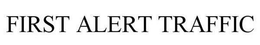 FIRST ALERT TRAFFIC trademark