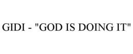 GIDI - "GOD IS DOING IT" trademark