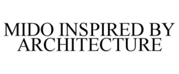 MIDO INSPIRED BY ARCHITECTURE trademark