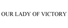 OUR LADY OF VICTORY trademark
