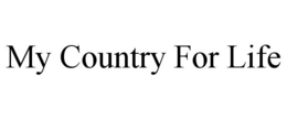 MY COUNTRY FOR LIFE trademark