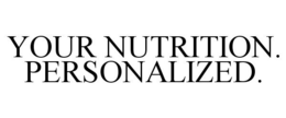YOUR NUTRITION. PERSONALIZED. trademark