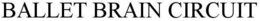 BALLET BRAIN CIRCUIT trademark