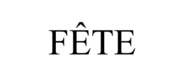 FÊTE trademark