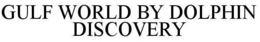 GULF WORLD BY DOLPHIN DISCOVERY trademark