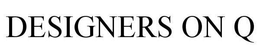 DESIGNERS ON Q trademark