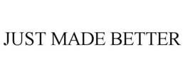 JUST MADE BETTER trademark