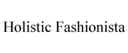 HOLISTIC FASHIONISTA trademark