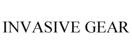 INVASIVE GEAR trademark