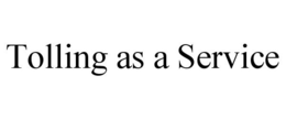 TOLLING AS A SERVICE trademark