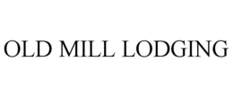 OLD MILL LODGING trademark