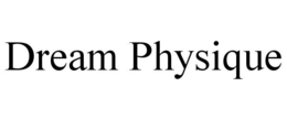 DREAM PHYSIQUE trademark
