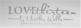 LOVETHIRTEEN BY HEATHER WELLS SPIRITUAL GLAMOUR trademark