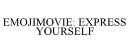 EMOJIMOVIE: EXPRESS YOURSELF trademark