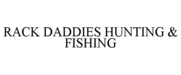 RACK DADDIES HUNTING & FISHING trademark