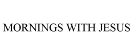 MORNINGS WITH JESUS trademark