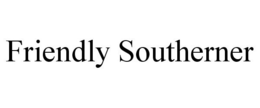 FRIENDLY SOUTHERNER trademark