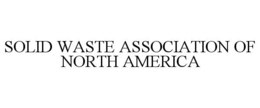 SOLID WASTE ASSOCIATION OF NORTH AMERICA trademark