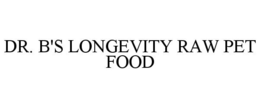 DR. B'S LONGEVITY RAW PET FOOD trademark