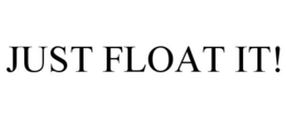 JUST FLOAT IT! trademark