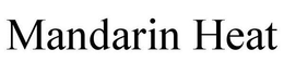 MANDARIN HEAT trademark