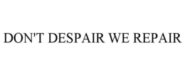 DON'T DESPAIR WE REPAIR trademark