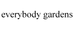 EVERYBODY GARDENS trademark