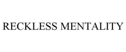 RECKLESS MENTALITY trademark