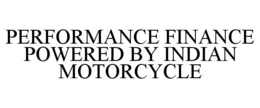 PERFORMANCE FINANCE POWERED BY INDIAN MOTORCYCLE trademark
