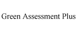 GREEN ASSESSMENT PLUS trademark
