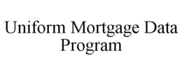 UNIFORM MORTGAGE DATA PROGRAM trademark
